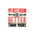 Silicone Focal Beads My Best Friend Is Better Than Yours Square Bold Text